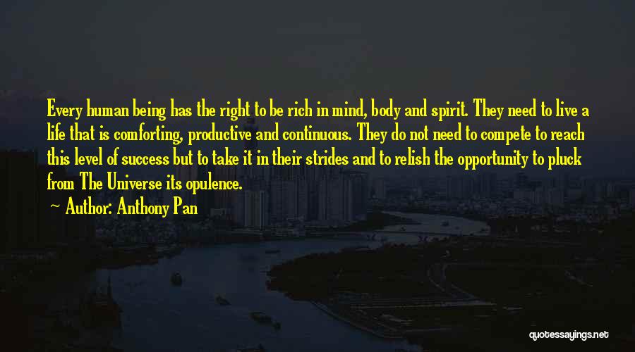 Anthony Pan Quotes: Every Human Being Has The Right To Be Rich In Mind, Body And Spirit. They Need To Live A Life
