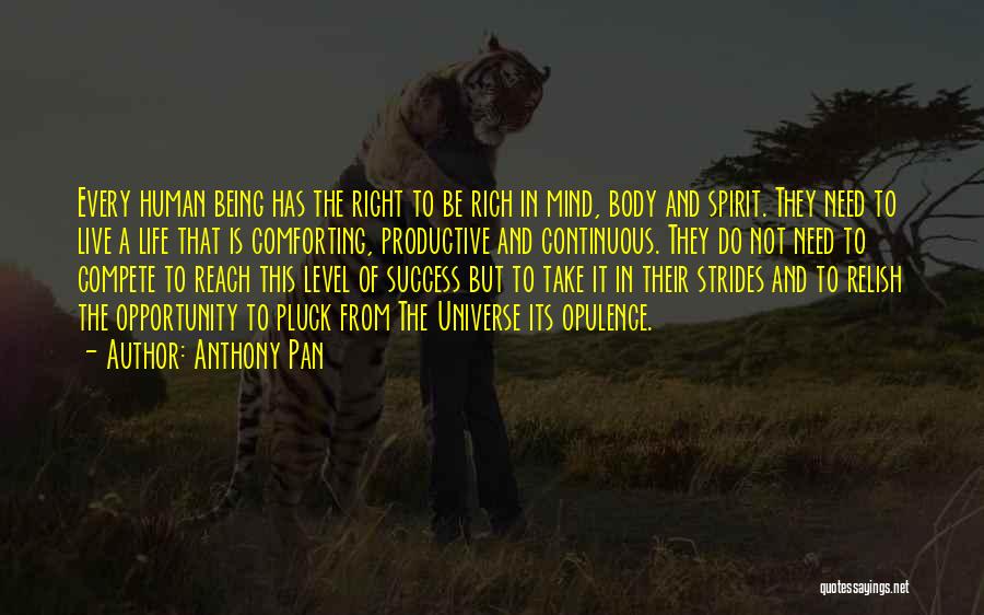 Anthony Pan Quotes: Every Human Being Has The Right To Be Rich In Mind, Body And Spirit. They Need To Live A Life