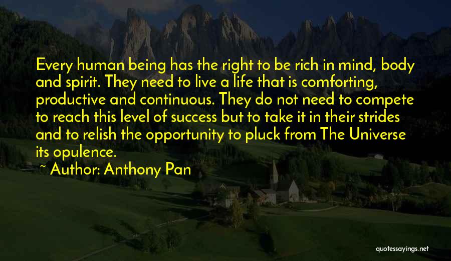 Anthony Pan Quotes: Every Human Being Has The Right To Be Rich In Mind, Body And Spirit. They Need To Live A Life