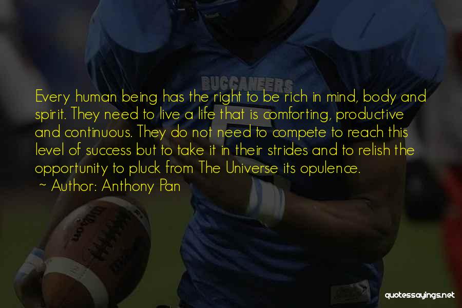 Anthony Pan Quotes: Every Human Being Has The Right To Be Rich In Mind, Body And Spirit. They Need To Live A Life