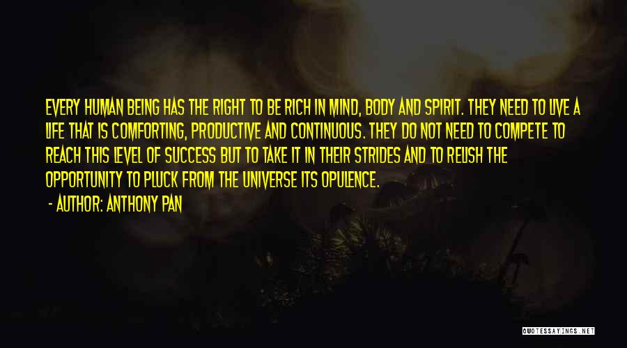 Anthony Pan Quotes: Every Human Being Has The Right To Be Rich In Mind, Body And Spirit. They Need To Live A Life
