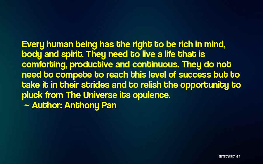 Anthony Pan Quotes: Every Human Being Has The Right To Be Rich In Mind, Body And Spirit. They Need To Live A Life
