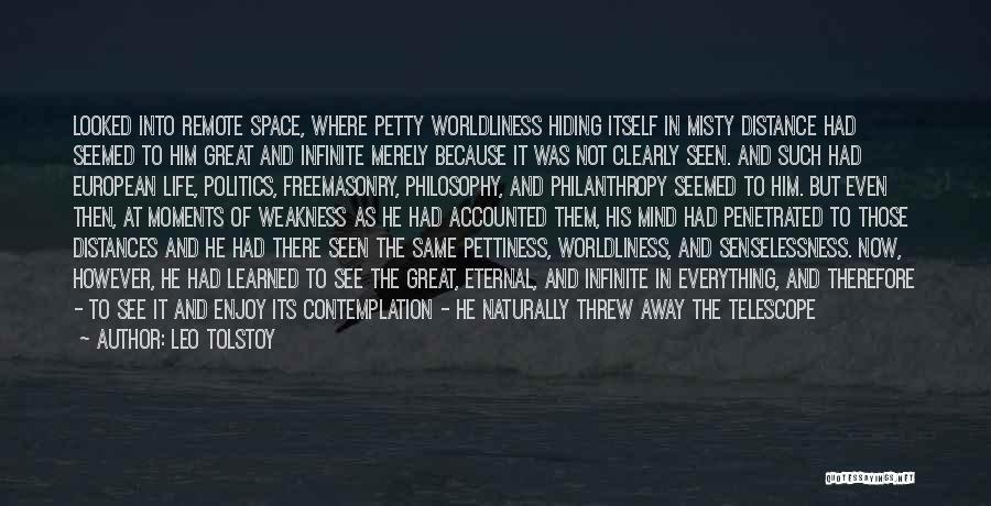 Leo Tolstoy Quotes: Looked Into Remote Space, Where Petty Worldliness Hiding Itself In Misty Distance Had Seemed To Him Great And Infinite Merely