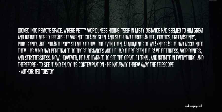 Leo Tolstoy Quotes: Looked Into Remote Space, Where Petty Worldliness Hiding Itself In Misty Distance Had Seemed To Him Great And Infinite Merely