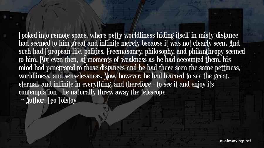 Leo Tolstoy Quotes: Looked Into Remote Space, Where Petty Worldliness Hiding Itself In Misty Distance Had Seemed To Him Great And Infinite Merely