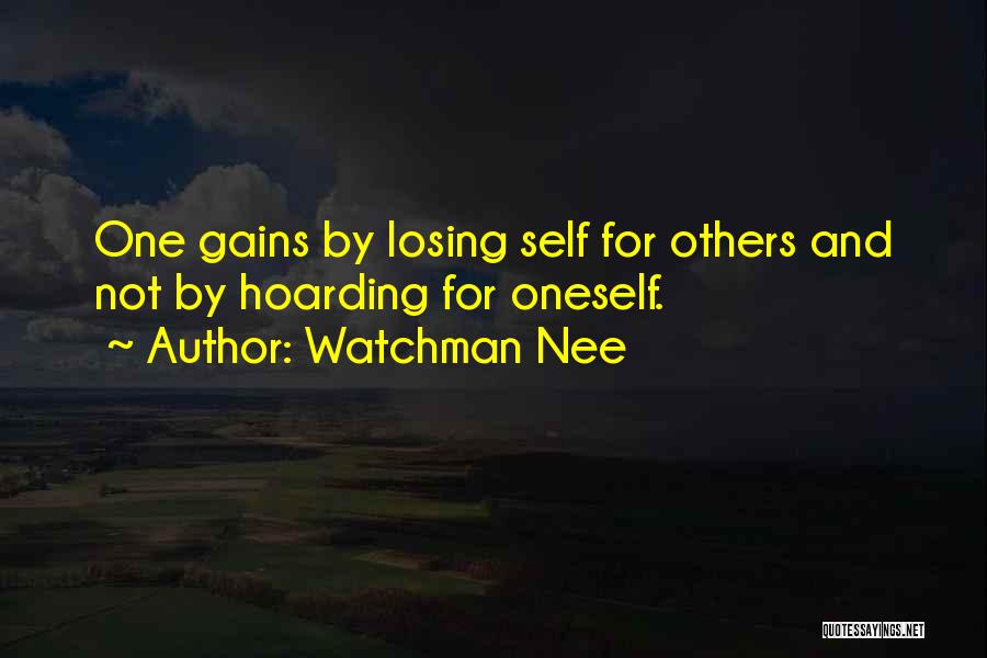 Watchman Nee Quotes: One Gains By Losing Self For Others And Not By Hoarding For Oneself.