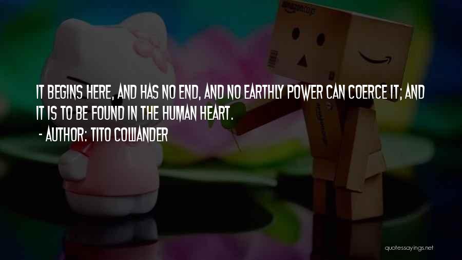 Tito Colliander Quotes: It Begins Here, And Has No End, And No Earthly Power Can Coerce It; And It Is To Be Found