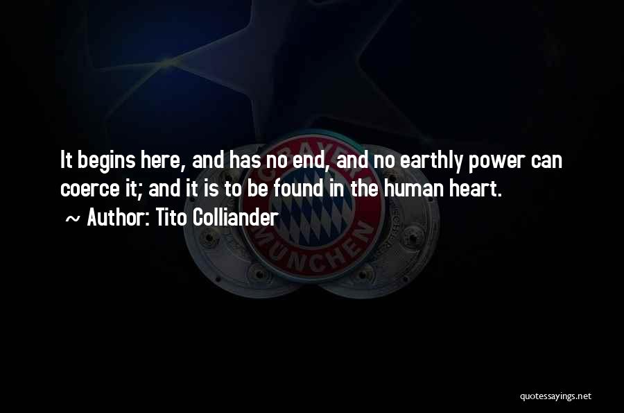 Tito Colliander Quotes: It Begins Here, And Has No End, And No Earthly Power Can Coerce It; And It Is To Be Found