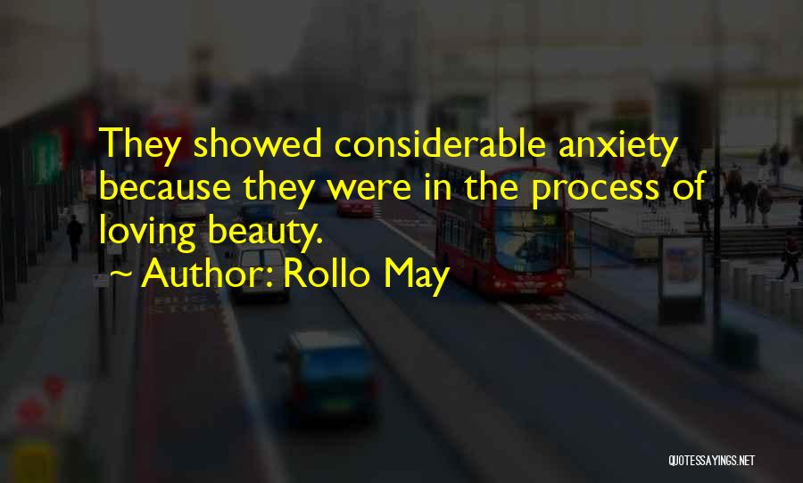 Rollo May Quotes: They Showed Considerable Anxiety Because They Were In The Process Of Loving Beauty.