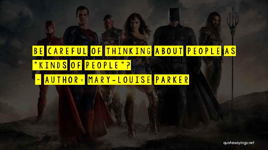 Mary-Louise Parker Quotes: Be Careful Of Thinking About People As Kinds Of People?