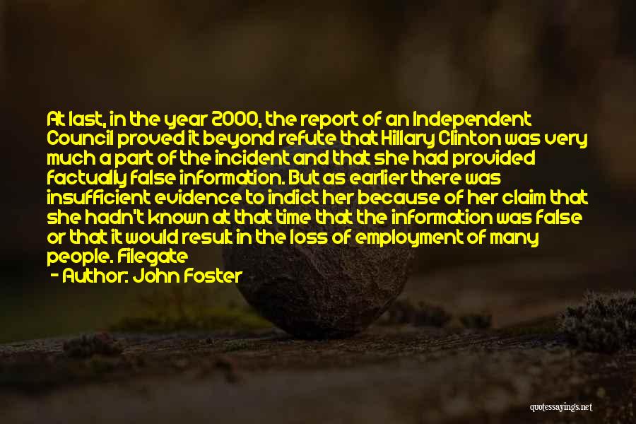 John Foster Quotes: At Last, In The Year 2000, The Report Of An Independent Council Proved It Beyond Refute That Hillary Clinton Was