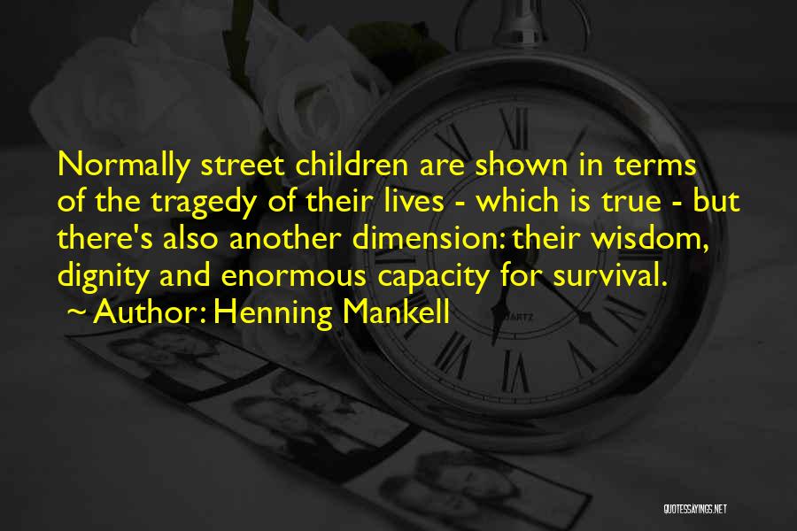 Henning Mankell Quotes: Normally Street Children Are Shown In Terms Of The Tragedy Of Their Lives - Which Is True - But There's