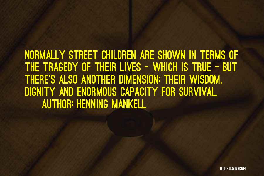 Henning Mankell Quotes: Normally Street Children Are Shown In Terms Of The Tragedy Of Their Lives - Which Is True - But There's