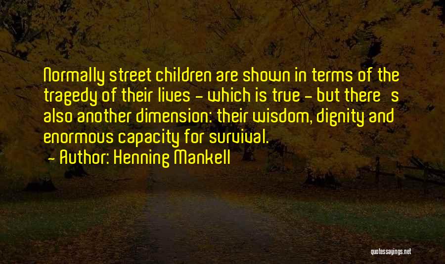 Henning Mankell Quotes: Normally Street Children Are Shown In Terms Of The Tragedy Of Their Lives - Which Is True - But There's