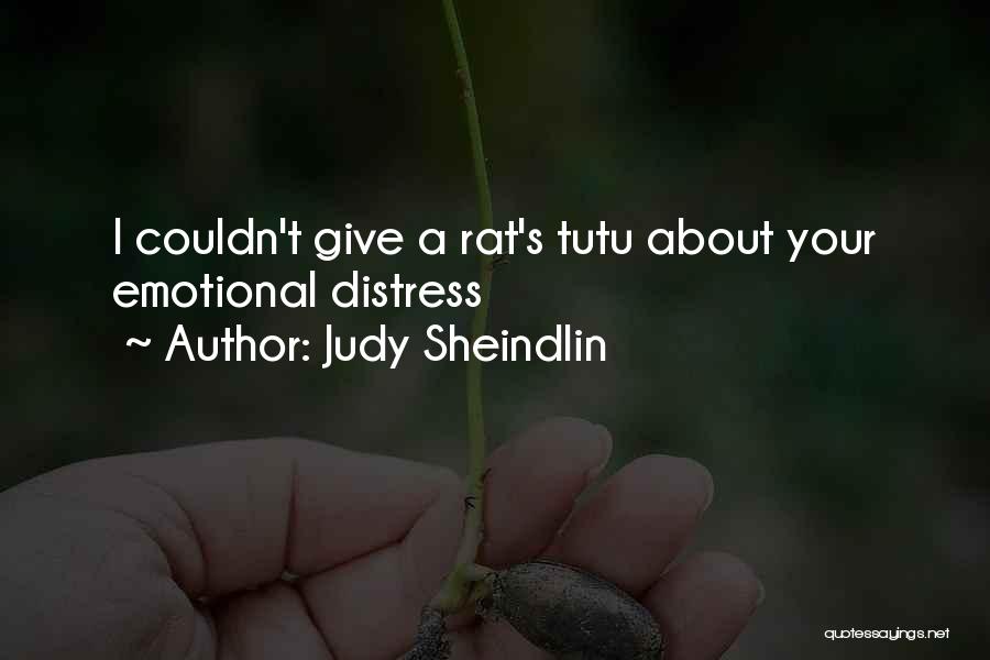Judy Sheindlin Quotes: I Couldn't Give A Rat's Tutu About Your Emotional Distress