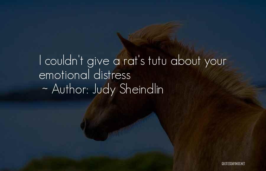 Judy Sheindlin Quotes: I Couldn't Give A Rat's Tutu About Your Emotional Distress