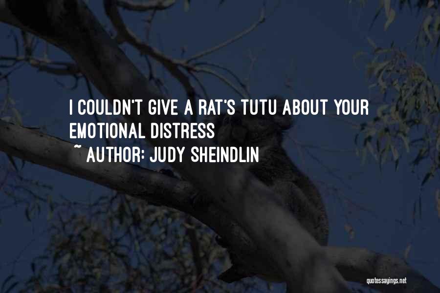 Judy Sheindlin Quotes: I Couldn't Give A Rat's Tutu About Your Emotional Distress