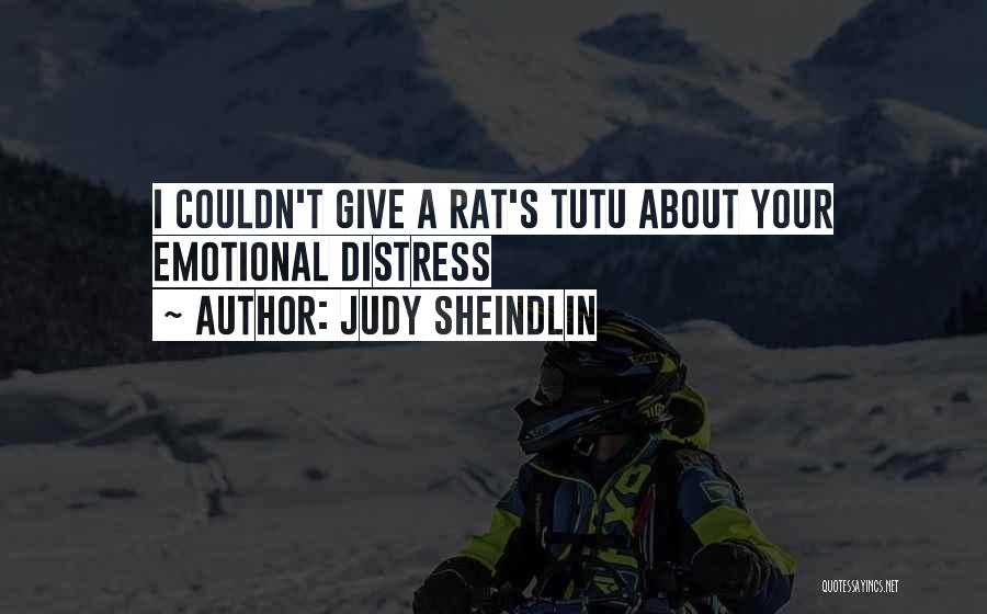 Judy Sheindlin Quotes: I Couldn't Give A Rat's Tutu About Your Emotional Distress