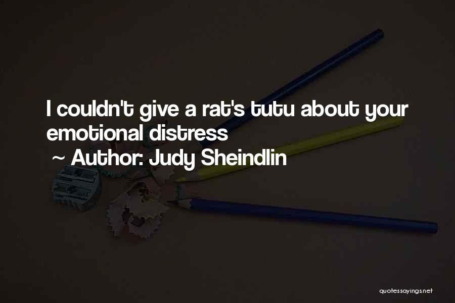 Judy Sheindlin Quotes: I Couldn't Give A Rat's Tutu About Your Emotional Distress