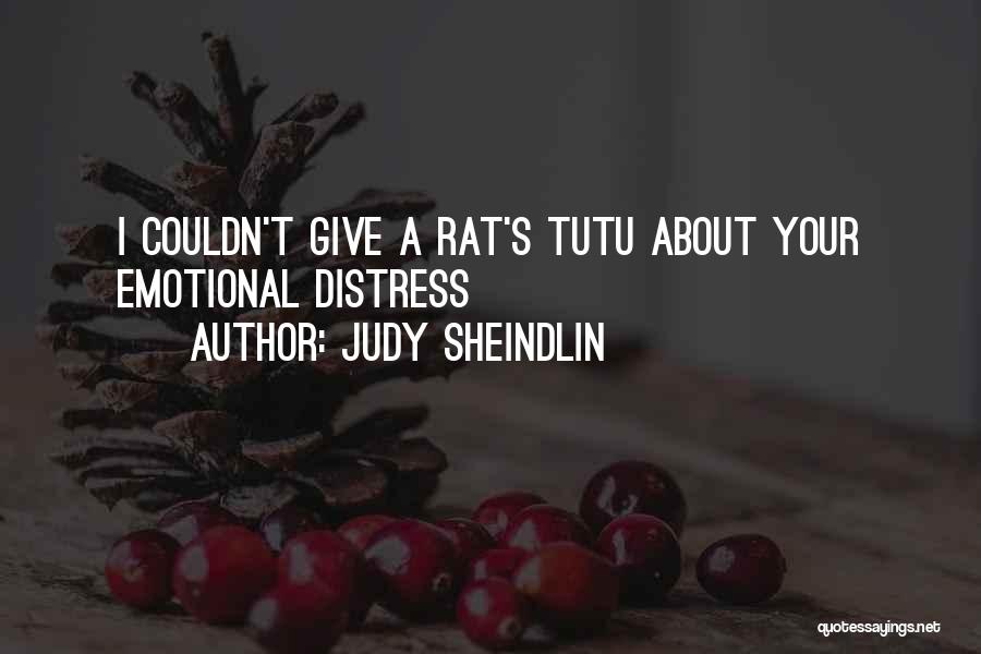 Judy Sheindlin Quotes: I Couldn't Give A Rat's Tutu About Your Emotional Distress