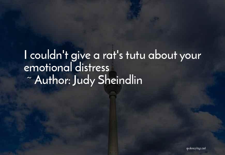 Judy Sheindlin Quotes: I Couldn't Give A Rat's Tutu About Your Emotional Distress