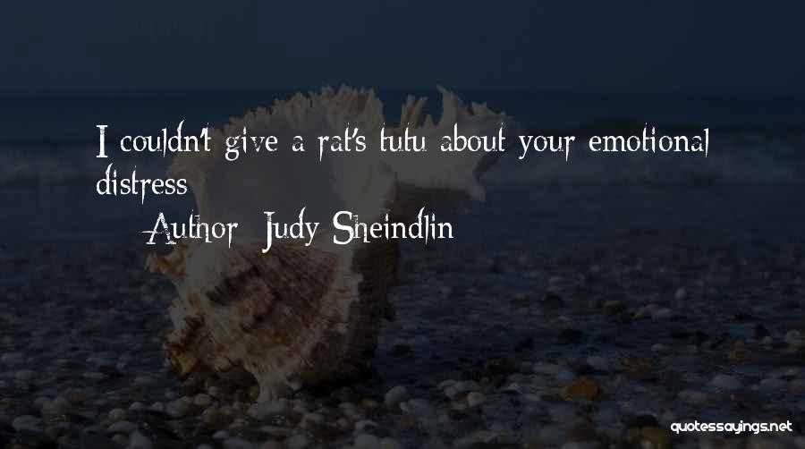 Judy Sheindlin Quotes: I Couldn't Give A Rat's Tutu About Your Emotional Distress