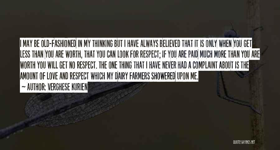 Verghese Kurien Quotes: I May Be Old-fashioned In My Thinking But I Have Always Believed That It Is Only When You Get Less