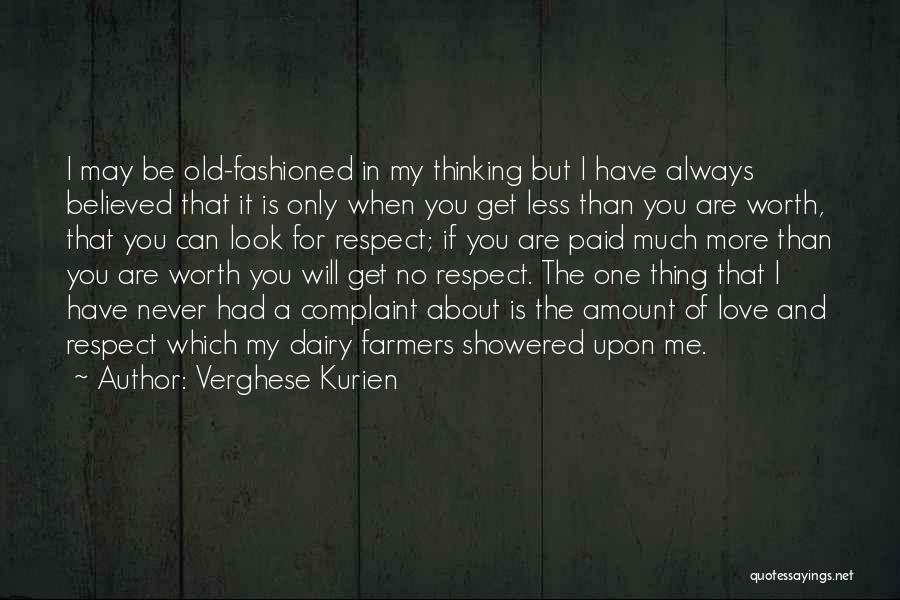 Verghese Kurien Quotes: I May Be Old-fashioned In My Thinking But I Have Always Believed That It Is Only When You Get Less