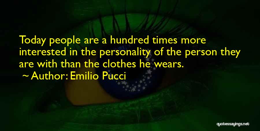 Emilio Pucci Quotes: Today People Are A Hundred Times More Interested In The Personality Of The Person They Are With Than The Clothes