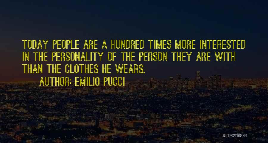 Emilio Pucci Quotes: Today People Are A Hundred Times More Interested In The Personality Of The Person They Are With Than The Clothes
