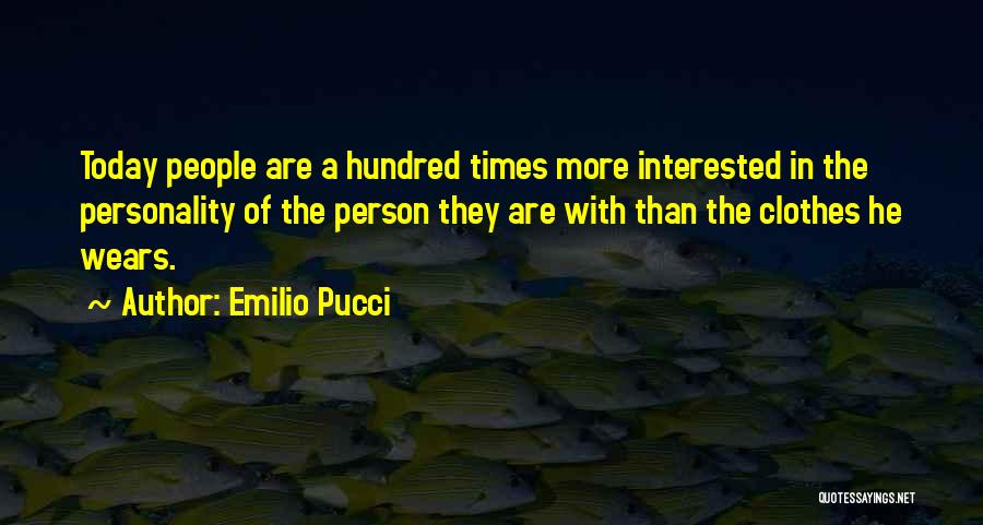Emilio Pucci Quotes: Today People Are A Hundred Times More Interested In The Personality Of The Person They Are With Than The Clothes