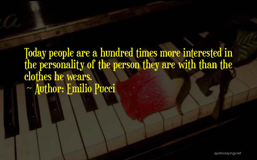 Emilio Pucci Quotes: Today People Are A Hundred Times More Interested In The Personality Of The Person They Are With Than The Clothes