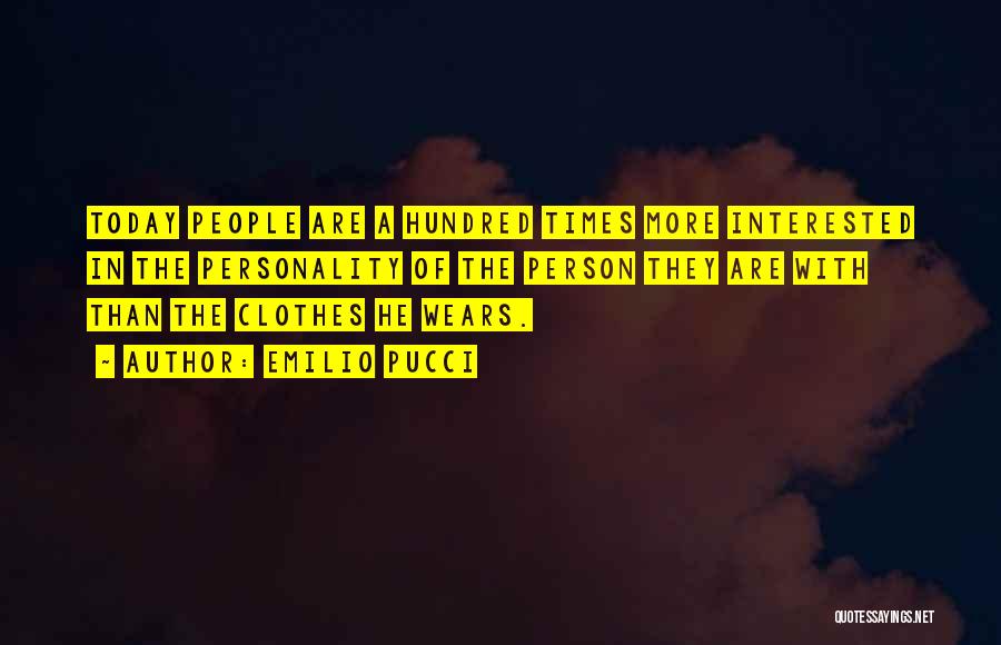 Emilio Pucci Quotes: Today People Are A Hundred Times More Interested In The Personality Of The Person They Are With Than The Clothes