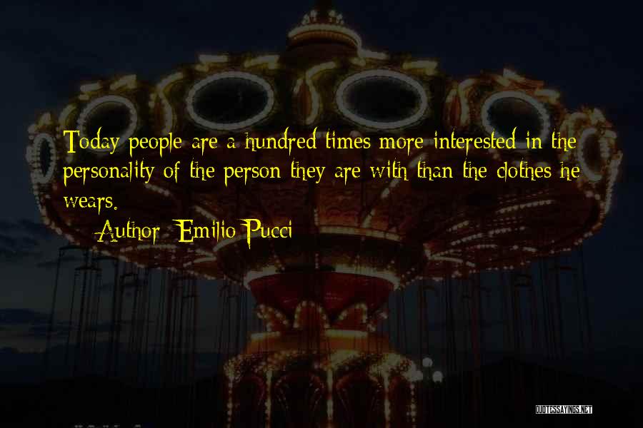 Emilio Pucci Quotes: Today People Are A Hundred Times More Interested In The Personality Of The Person They Are With Than The Clothes