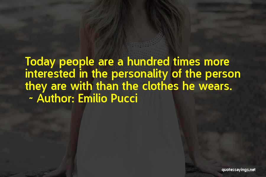 Emilio Pucci Quotes: Today People Are A Hundred Times More Interested In The Personality Of The Person They Are With Than The Clothes