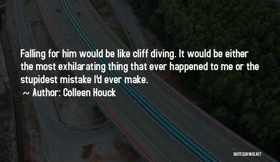 Colleen Houck Quotes: Falling For Him Would Be Like Cliff Diving. It Would Be Either The Most Exhilarating Thing That Ever Happened To