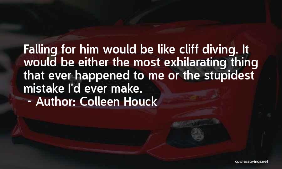 Colleen Houck Quotes: Falling For Him Would Be Like Cliff Diving. It Would Be Either The Most Exhilarating Thing That Ever Happened To