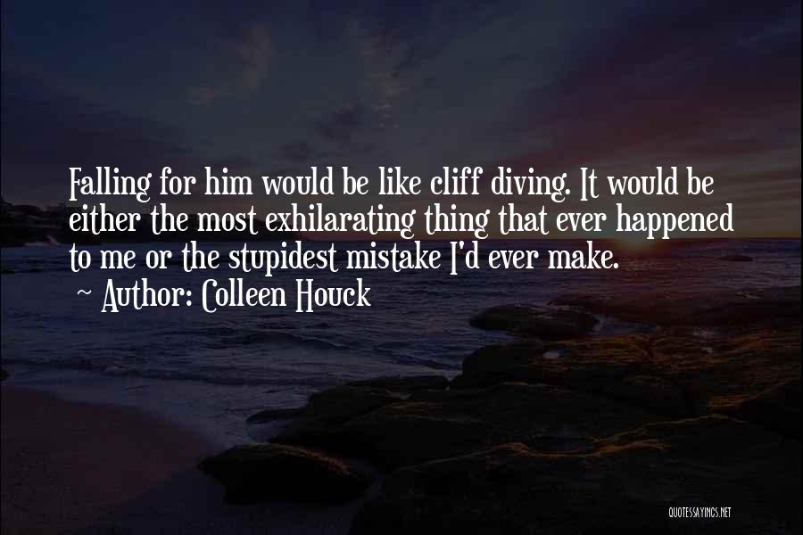 Colleen Houck Quotes: Falling For Him Would Be Like Cliff Diving. It Would Be Either The Most Exhilarating Thing That Ever Happened To