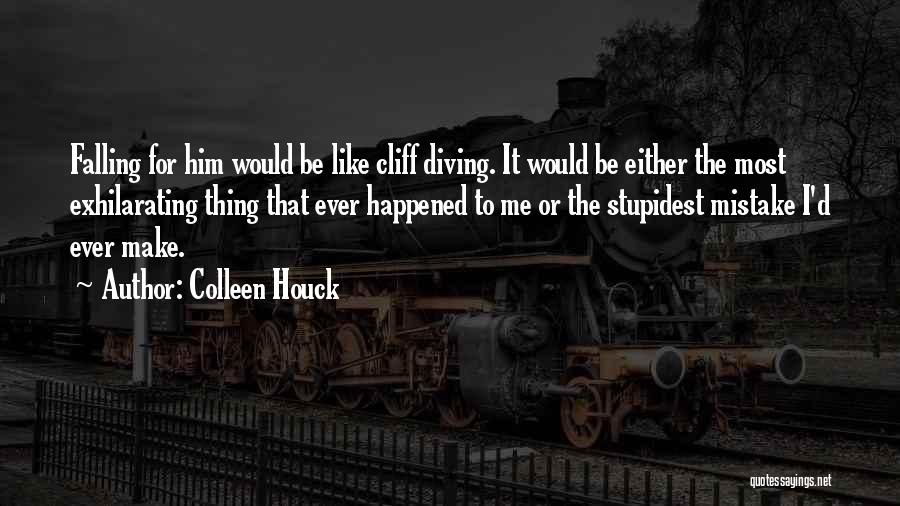 Colleen Houck Quotes: Falling For Him Would Be Like Cliff Diving. It Would Be Either The Most Exhilarating Thing That Ever Happened To