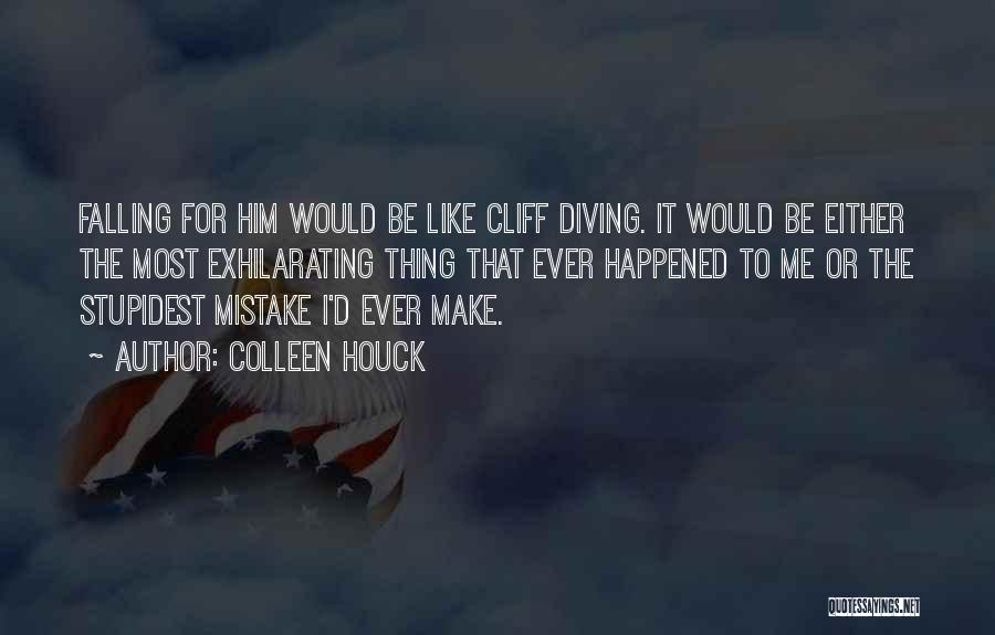 Colleen Houck Quotes: Falling For Him Would Be Like Cliff Diving. It Would Be Either The Most Exhilarating Thing That Ever Happened To