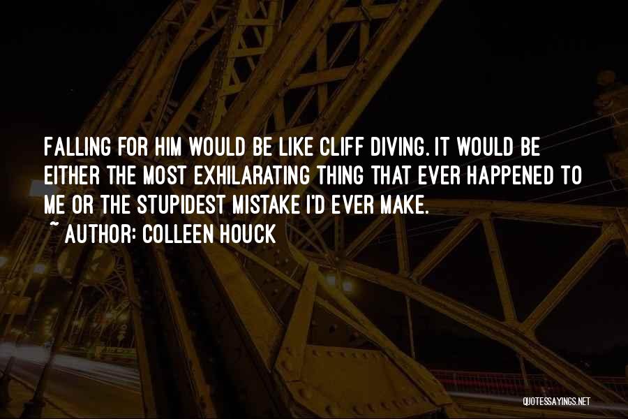 Colleen Houck Quotes: Falling For Him Would Be Like Cliff Diving. It Would Be Either The Most Exhilarating Thing That Ever Happened To