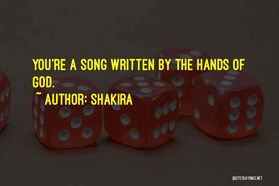 Shakira Quotes: You're A Song Written By The Hands Of God.