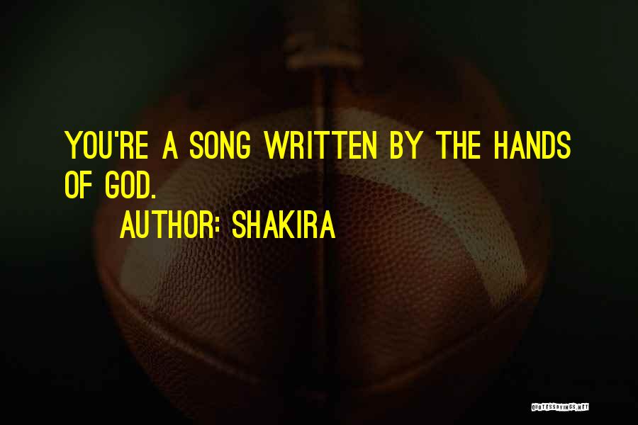 Shakira Quotes: You're A Song Written By The Hands Of God.