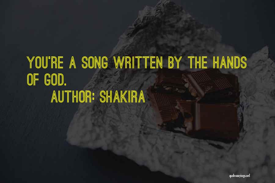 Shakira Quotes: You're A Song Written By The Hands Of God.