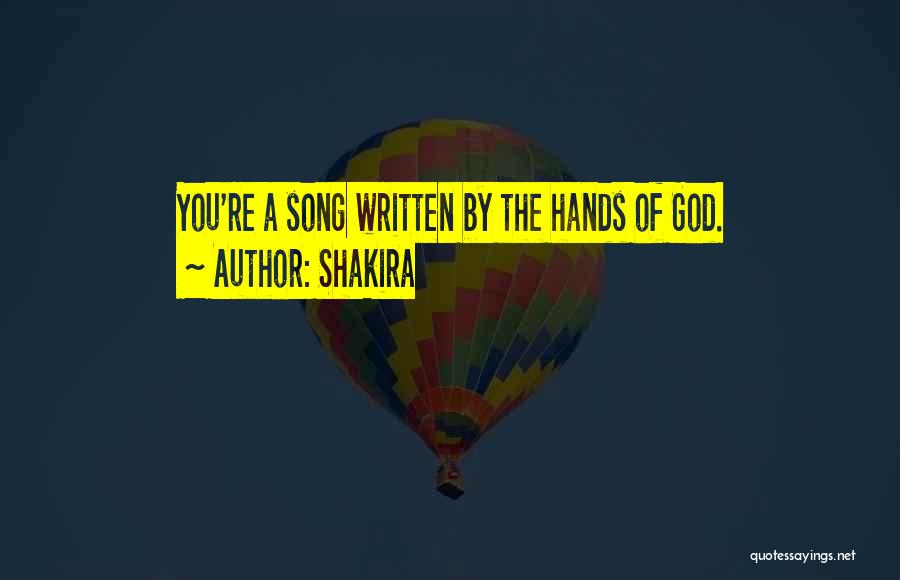 Shakira Quotes: You're A Song Written By The Hands Of God.