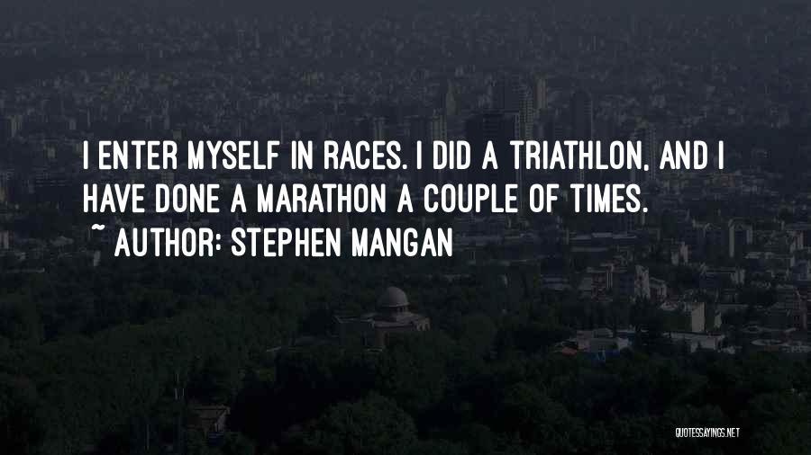 Stephen Mangan Quotes: I Enter Myself In Races. I Did A Triathlon, And I Have Done A Marathon A Couple Of Times.
