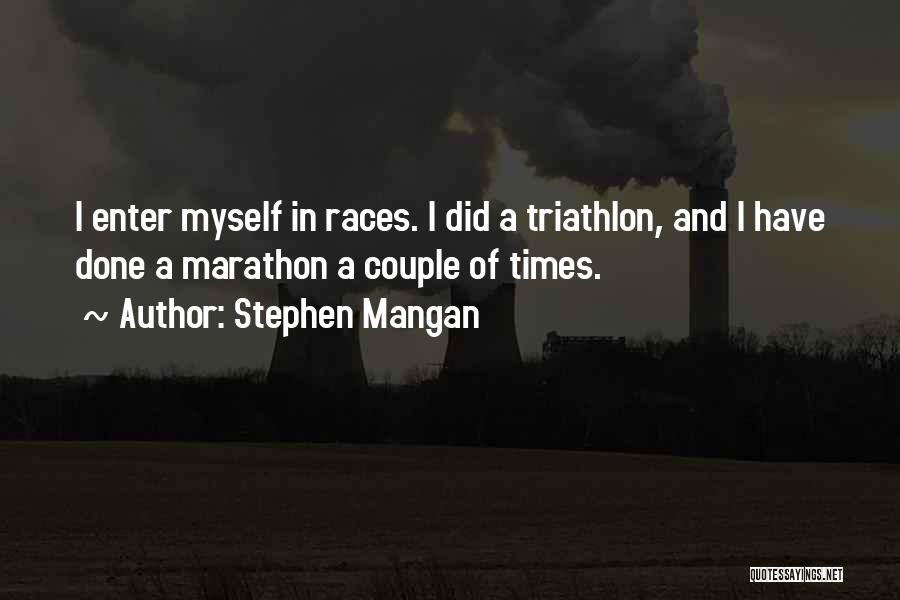 Stephen Mangan Quotes: I Enter Myself In Races. I Did A Triathlon, And I Have Done A Marathon A Couple Of Times.