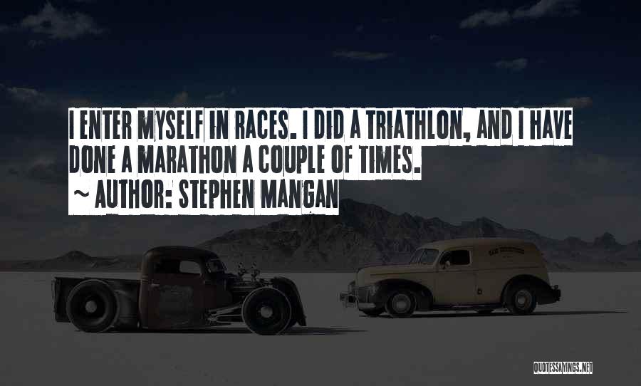 Stephen Mangan Quotes: I Enter Myself In Races. I Did A Triathlon, And I Have Done A Marathon A Couple Of Times.