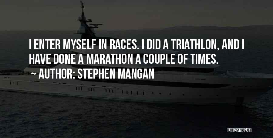 Stephen Mangan Quotes: I Enter Myself In Races. I Did A Triathlon, And I Have Done A Marathon A Couple Of Times.