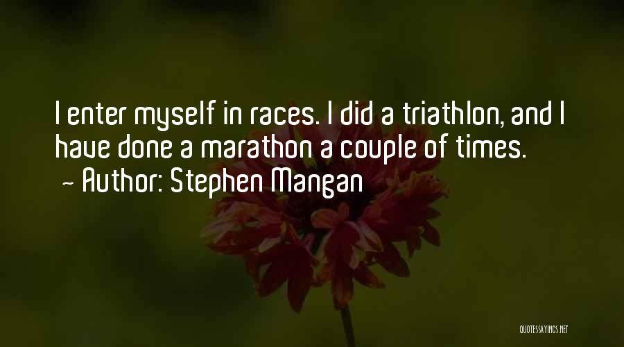 Stephen Mangan Quotes: I Enter Myself In Races. I Did A Triathlon, And I Have Done A Marathon A Couple Of Times.